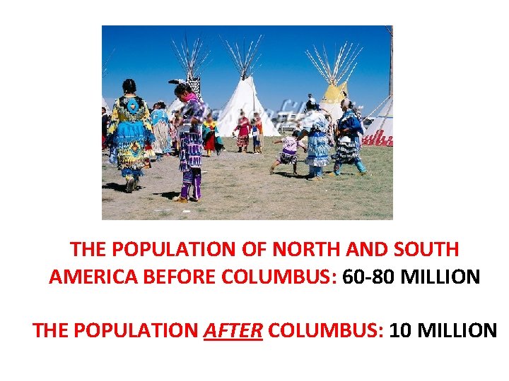 THE POPULATION OF NORTH AND SOUTH AMERICA BEFORE COLUMBUS: 60 -80 MILLION THE POPULATION