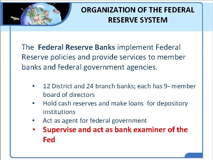 ORGANIZATION OF THE FEDERAL RESERVE SYSTEM The Federal Reserve Banks implement Federal Reserve policies