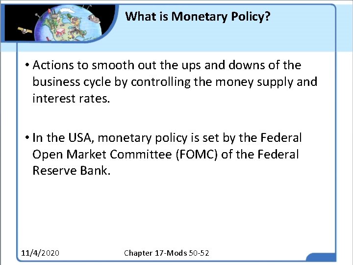 What is Monetary Policy? • Actions to smooth out the ups and downs of