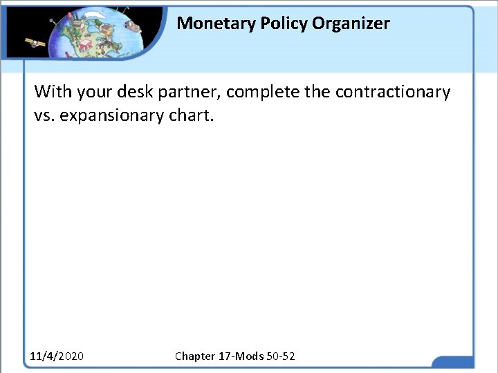 Monetary Policy Organizer With your desk partner, complete the contractionary vs. expansionary chart. 11/4/2020