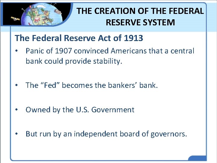 THE CREATION OF THE FEDERAL RESERVE SYSTEM The Federal Reserve Act of 1913 •