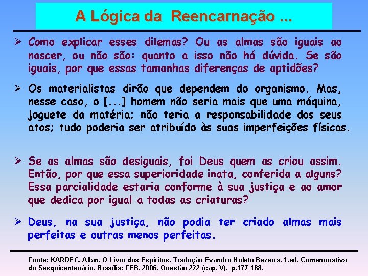 A Lógica da Reencarnação. . . Ø Como explicar esses dilemas? Ou as almas