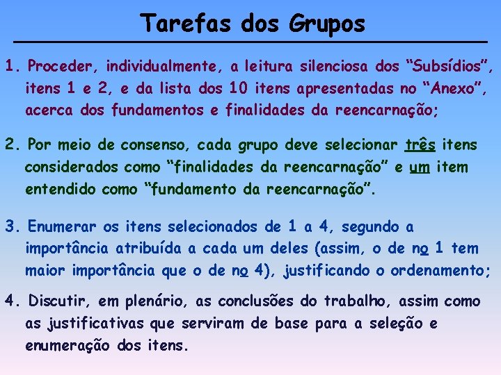 Tarefas dos Grupos 1. Proceder, individualmente, a leitura silenciosa dos “Subsídios”, itens 1 e