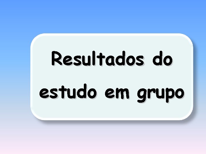 Resultados do estudo em grupo 