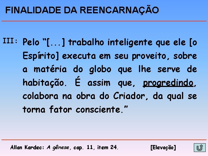 FINALIDADE DA REENCARNAÇÃO III: Pelo “[. . . ] trabalho inteligente que ele [o