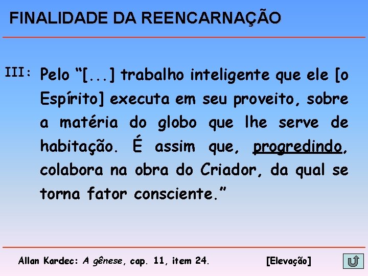 FINALIDADE DA REENCARNAÇÃO III: Pelo “[. . . ] trabalho inteligente que ele [o