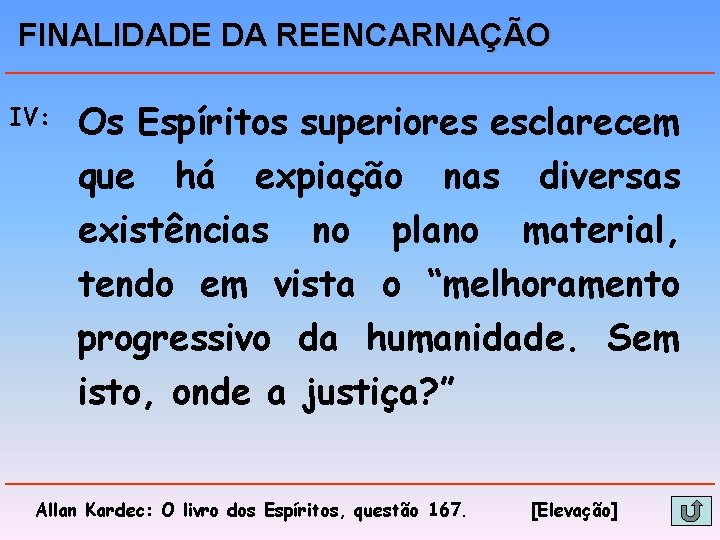 FINALIDADE DA REENCARNAÇÃO IV: Os Espíritos superiores esclarecem que há expiação nas diversas existências FINALIDADE DA REENCARNAÇÃO IV: Os Espíritos superiores esclarecem que há expiação nas diversas existências
