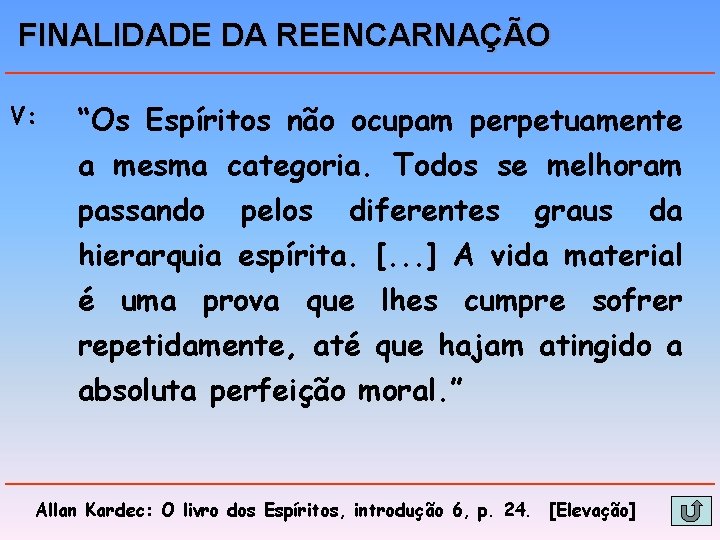 FINALIDADE DA REENCARNAÇÃO V: “Os Espíritos não ocupam perpetuamente a mesma categoria. Todos se FINALIDADE DA REENCARNAÇÃO V: “Os Espíritos não ocupam perpetuamente a mesma categoria. Todos se