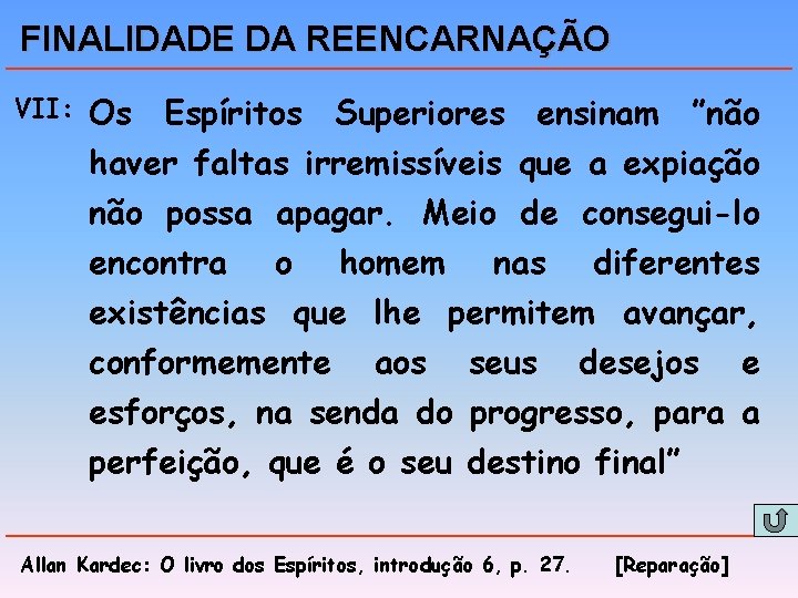 FINALIDADE DA REENCARNAÇÃO VII: Os Espíritos Superiores ensinam ”não haver faltas irremissíveis que a FINALIDADE DA REENCARNAÇÃO VII: Os Espíritos Superiores ensinam ”não haver faltas irremissíveis que a