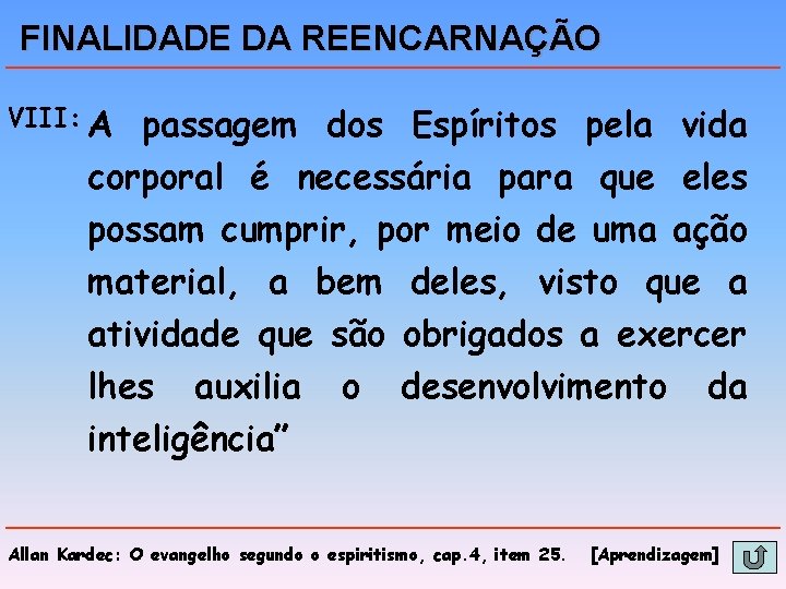 FINALIDADE DA REENCARNAÇÃO VIII: A passagem dos Espíritos pela vida corporal é necessária para FINALIDADE DA REENCARNAÇÃO VIII: A passagem dos Espíritos pela vida corporal é necessária para