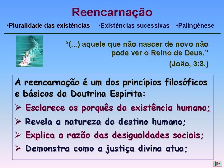 Reencarnação • Pluralidade das existências • Existências sucessivas • Palingênese “(. . . )