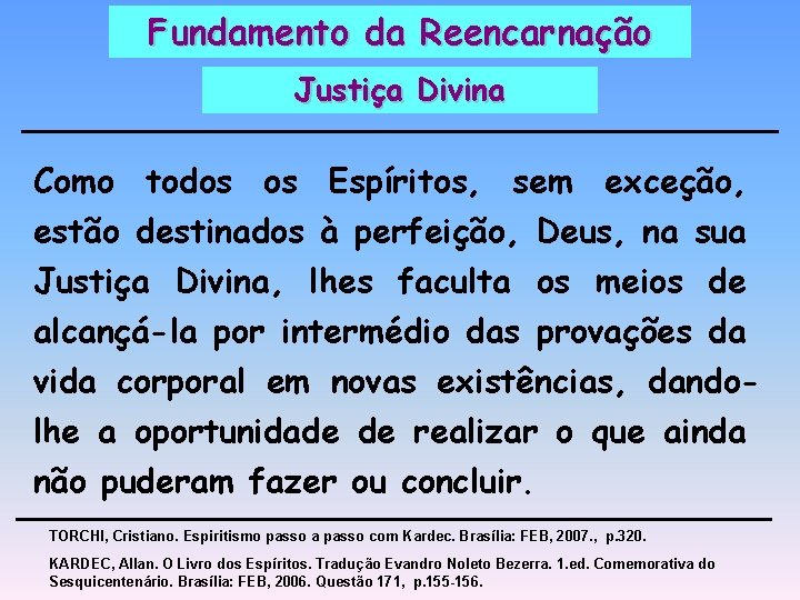 Fundamento da Reencarnação Justiça Divina Como todos os Espíritos, sem exceção, estão destinados à Fundamento da Reencarnação Justiça Divina Como todos os Espíritos, sem exceção, estão destinados à