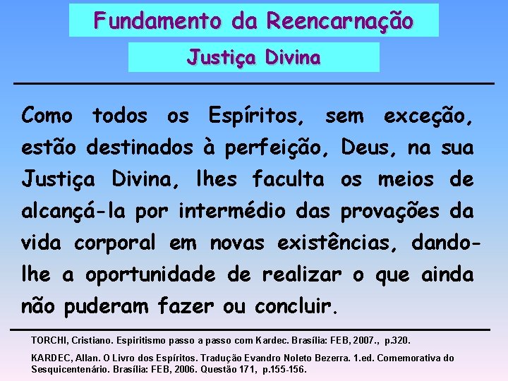 Fundamento da Reencarnação Justiça Divina Como todos os Espíritos, sem exceção, estão destinados à