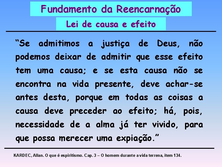 Fundamento da Reencarnação Lei de causa e efeito “Se admitimos a justiça de Deus,