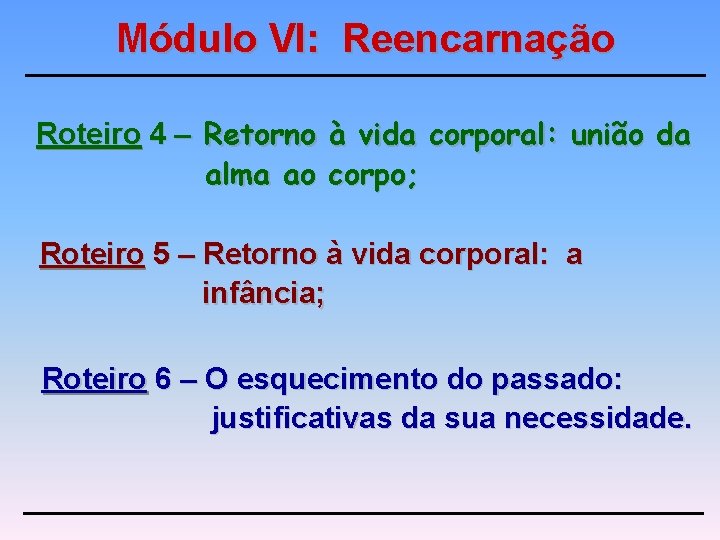 Módulo VI: Reencarnação Roteiro 4 – Retorno à vida corporal: união da alma ao