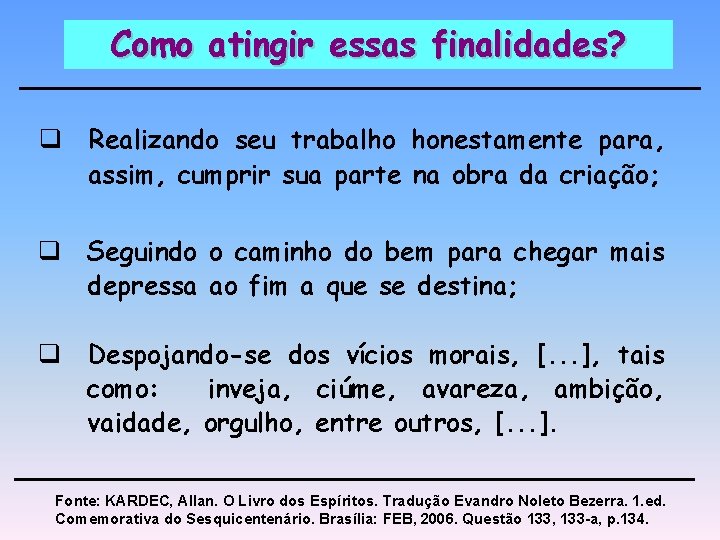 Como atingir essas finalidades? q Realizando seu trabalho honestamente para, assim, cumprir sua parte Como atingir essas finalidades? q Realizando seu trabalho honestamente para, assim, cumprir sua parte