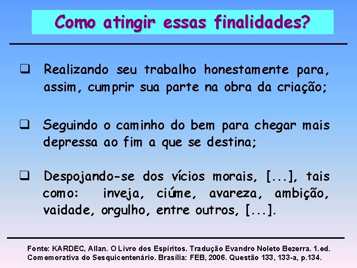 Como atingir essas finalidades? q Realizando seu trabalho honestamente para, assim, cumprir sua parte