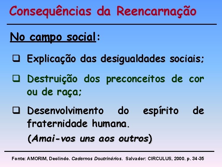 Consequências da Reencarnação No campo social: q Explicação das desigualdades sociais; q Destruição dos