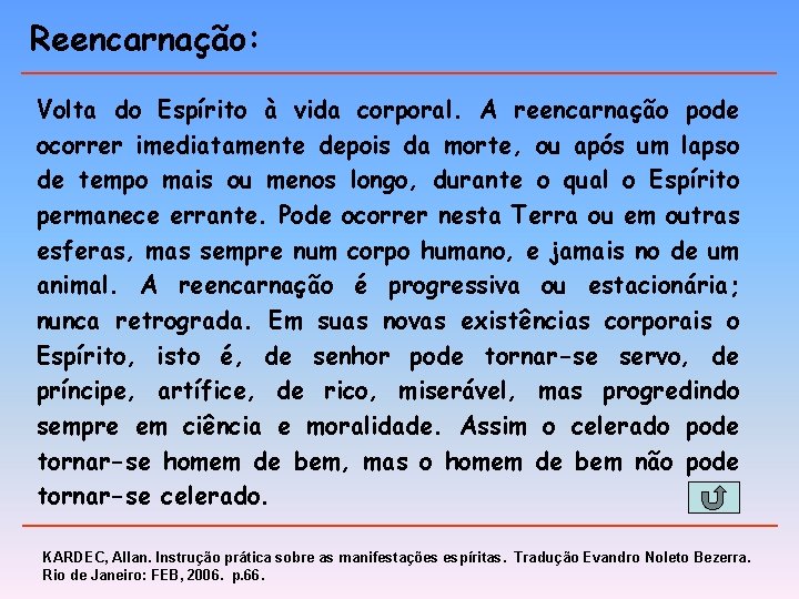 Reencarnação: Volta do Espírito à vida corporal. A reencarnação pode ocorrer imediatamente depois da