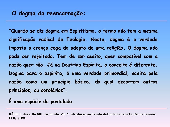 O dogma da reencarnação: “Quando se diz dogma em Espiritismo, o termo não tem O dogma da reencarnação: “Quando se diz dogma em Espiritismo, o termo não tem