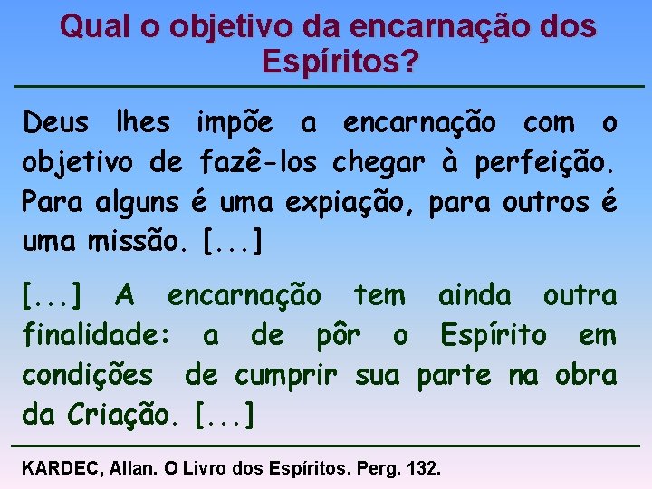 Qual o objetivo da encarnação dos Espíritos? Deus lhes impõe a encarnação com o