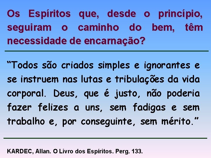 Os Espíritos que, desde o princípio, seguiram o caminho do bem, têm necessidade de Os Espíritos que, desde o princípio, seguiram o caminho do bem, têm necessidade de