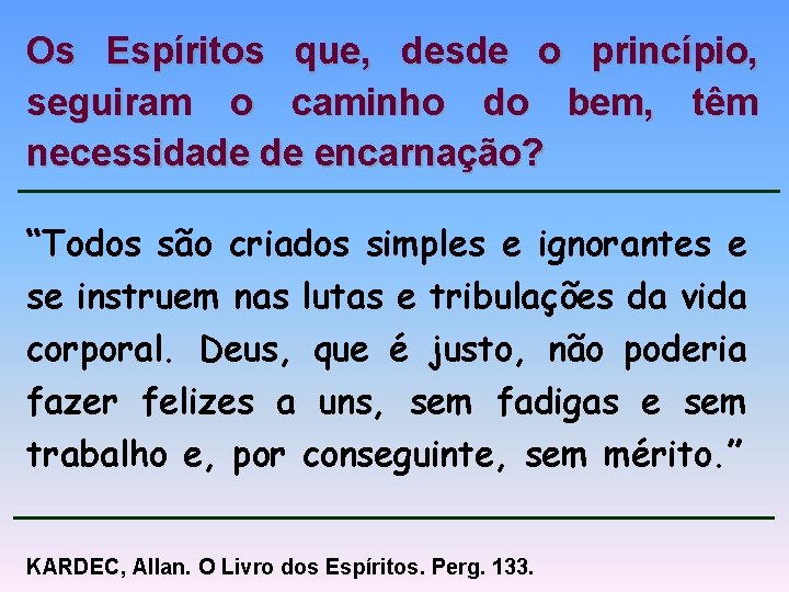 Os Espíritos que, desde o princípio, seguiram o caminho do bem, têm necessidade de