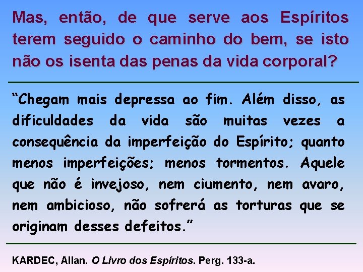 Mas, então, de que serve aos Espíritos terem seguido o caminho do bem, se Mas, então, de que serve aos Espíritos terem seguido o caminho do bem, se