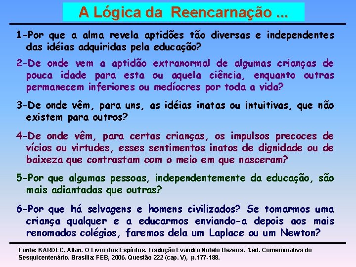 A Lógica da Reencarnação. . . 1 -Por que a alma revela aptidões tão A Lógica da Reencarnação. . . 1 -Por que a alma revela aptidões tão