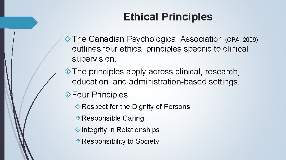 Ethical Principles The Canadian Psychological Association (CPA, 2009) outlines four ethical principles specific to