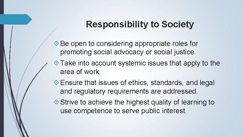 Responsibility to Society Be open to considering appropriate roles for promoting social advocacy or