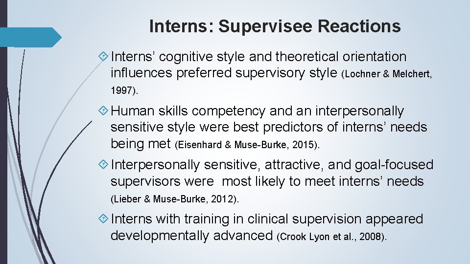 Interns: Supervisee Reactions Interns’ cognitive style and theoretical orientation influences preferred supervisory style (Lochner