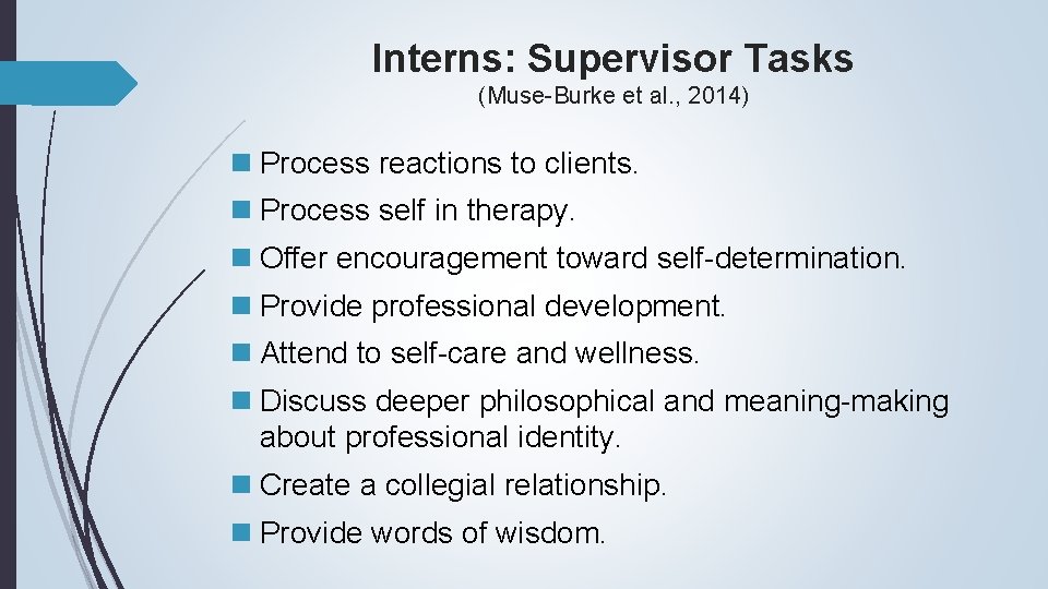 Interns: Supervisor Tasks (Muse-Burke et al. , 2014) n Process reactions to clients. n