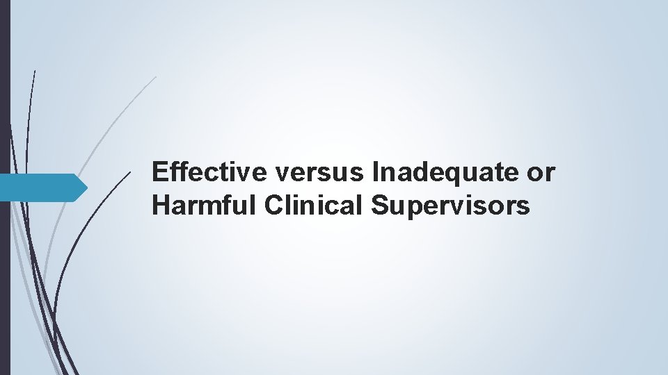 Effective versus Inadequate or Harmful Clinical Supervisors 