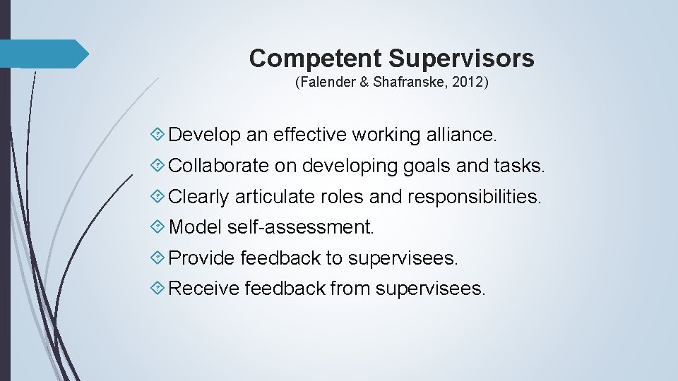 Competent Supervisors (Falender & Shafranske, 2012) Develop an effective working alliance. Collaborate on developing
