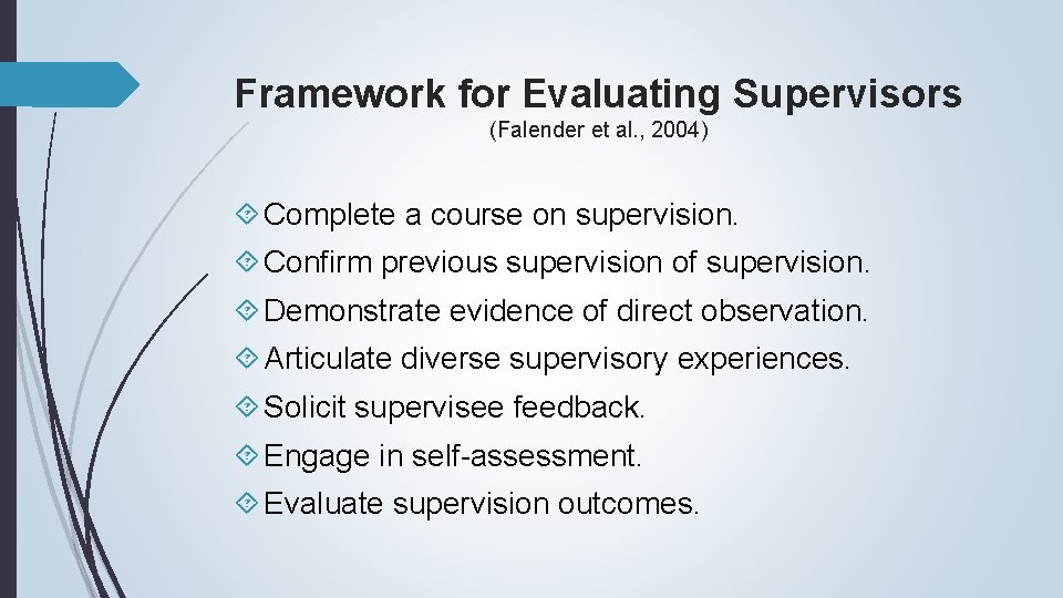 Framework for Evaluating Supervisors (Falender et al. , 2004) Complete a course on supervision.