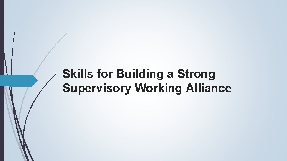 Skills for Building a Strong Supervisory Working Alliance 
