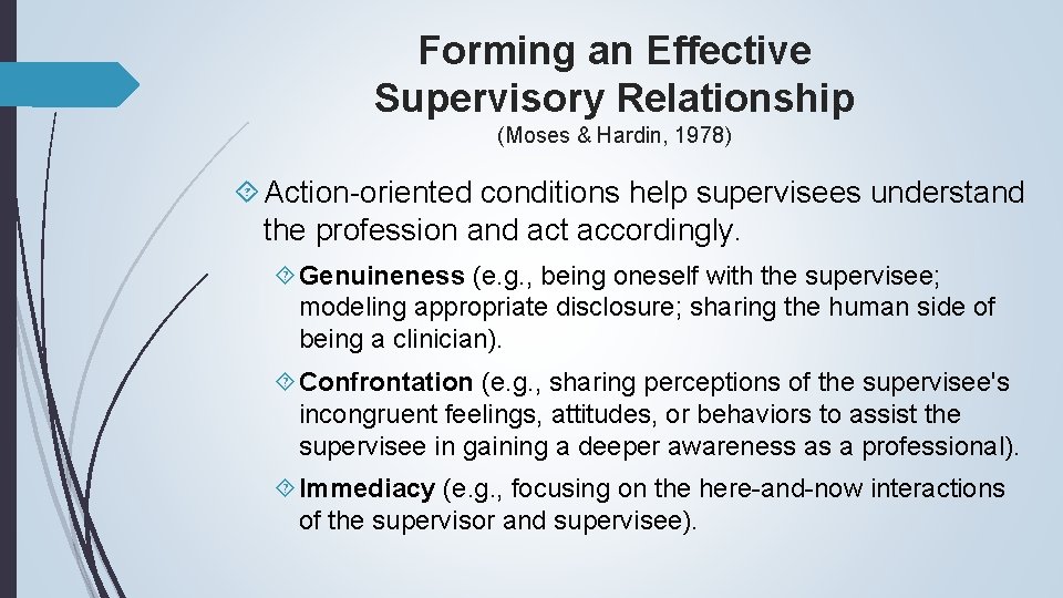 Forming an Effective Supervisory Relationship (Moses & Hardin, 1978) Action-oriented conditions help supervisees understand