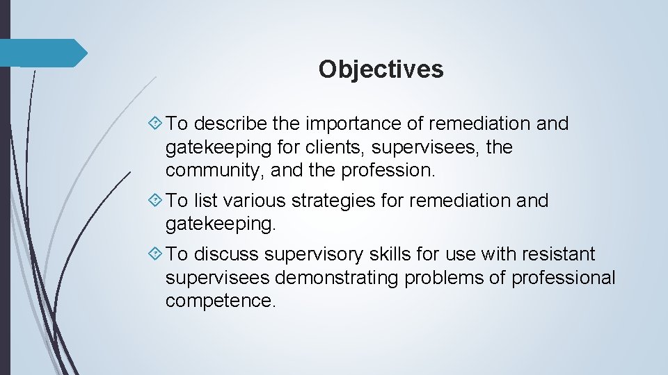 Objectives To describe the importance of remediation and gatekeeping for clients, supervisees, the community,