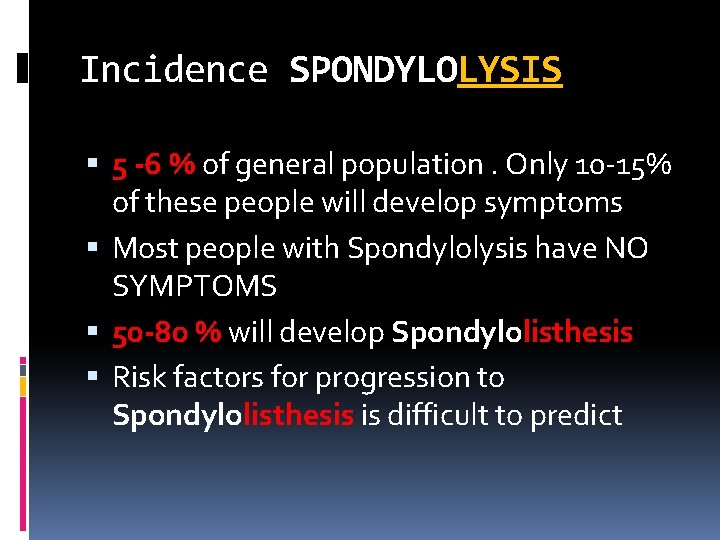 Incidence SPONDYLOLYSIS 5 -6 % of general population. Only 10 -15% of these people