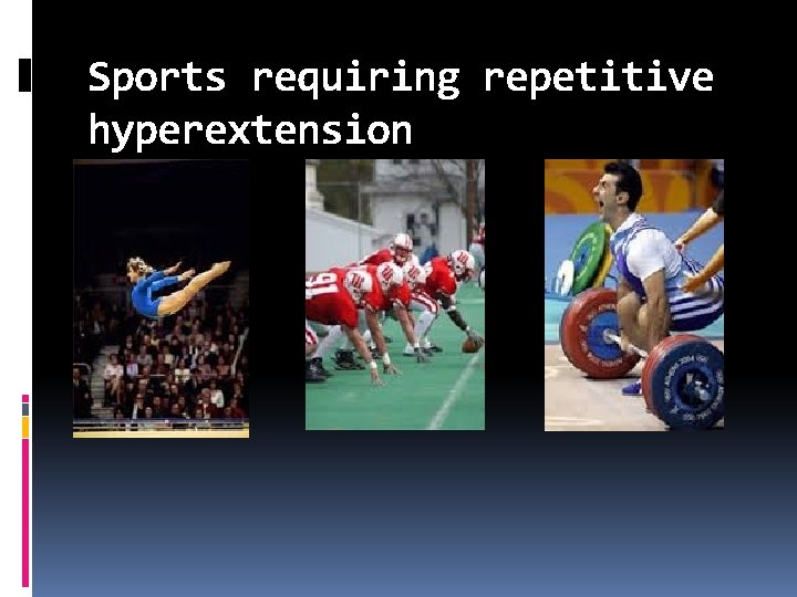 Sports requiring repetitive hyperextension 