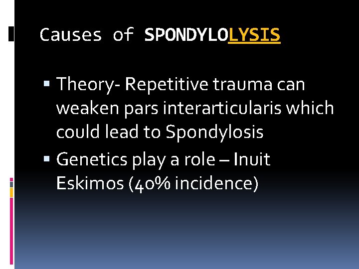 Causes of SPONDYLOLYSIS Theory- Repetitive trauma can weaken pars interarticularis which could lead to