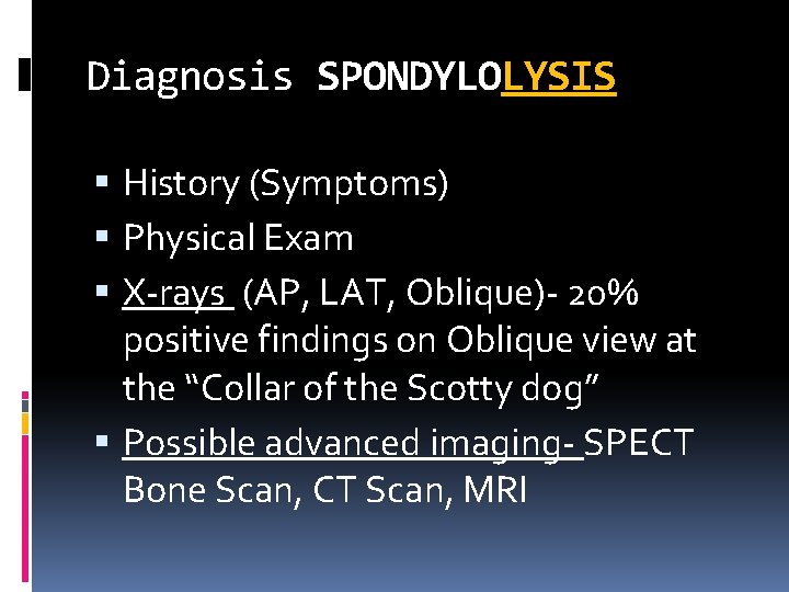 Diagnosis SPONDYLOLYSIS History (Symptoms) Physical Exam X-rays (AP, LAT, Oblique)- 20% positive findings on