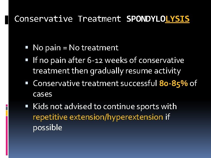Conservative Treatment SPONDYLOLYSIS No pain = No treatment If no pain after 6 -12