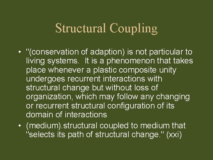 Structural Coupling • "(conservation of adaption) is not particular to living systems. It is