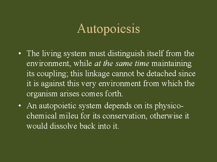 Autopoiesis • The living system must distinguish itself from the environment, while at the