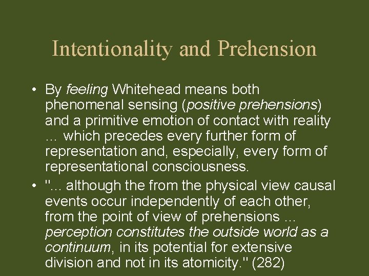 Intentionality and Prehension • By feeling Whitehead means both phenomenal sensing (positive prehensions) and