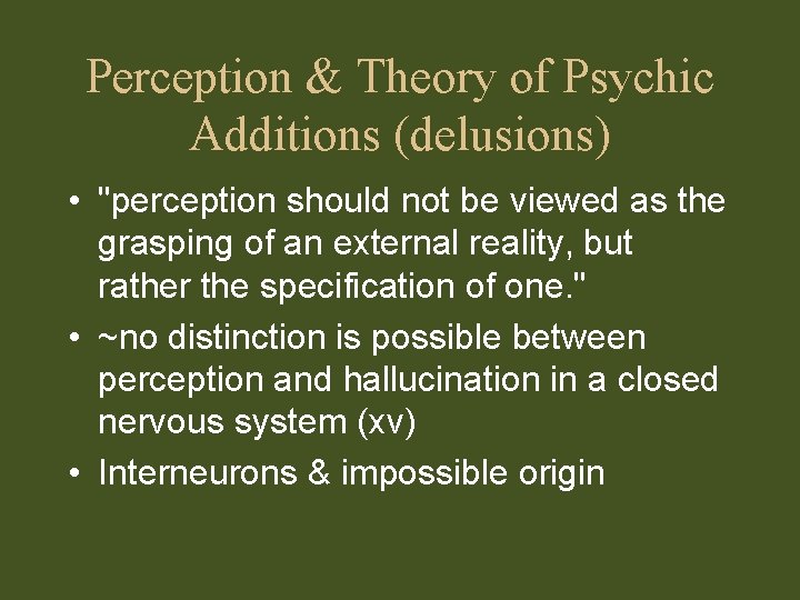 Perception & Theory of Psychic Additions (delusions) • "perception should not be viewed as