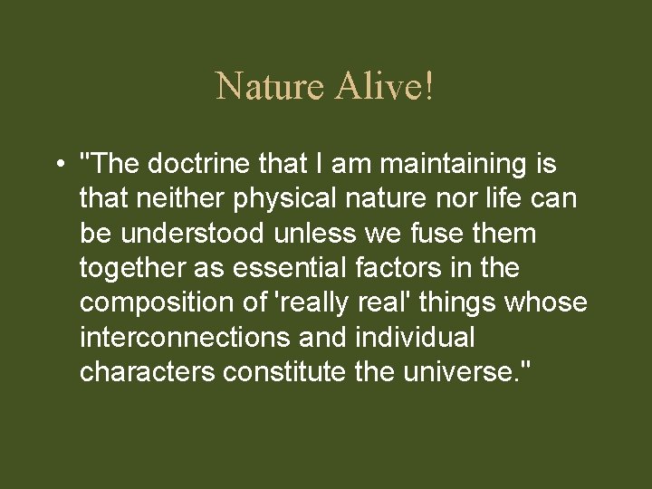 Nature Alive! • "The doctrine that I am maintaining is that neither physical nature