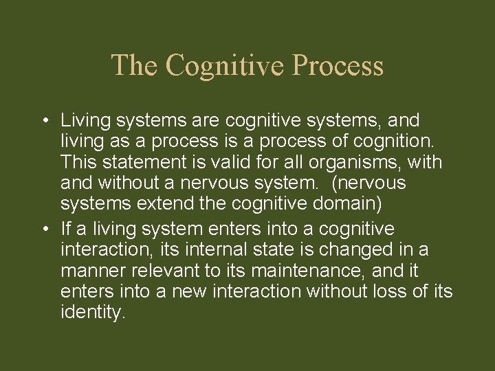 The Cognitive Process • Living systems are cognitive systems, and living as a process